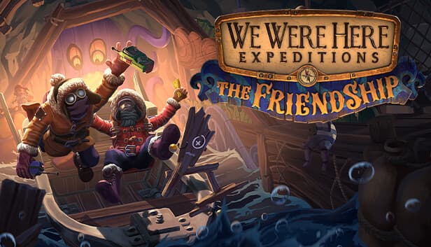 We Were Here Expeditions: The FriendShip