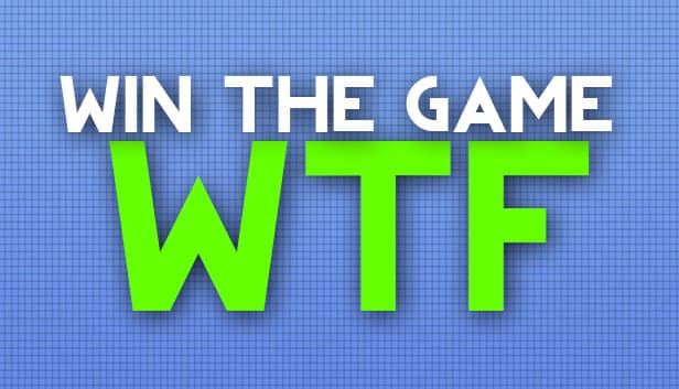 WIN THE GAME: WTF!