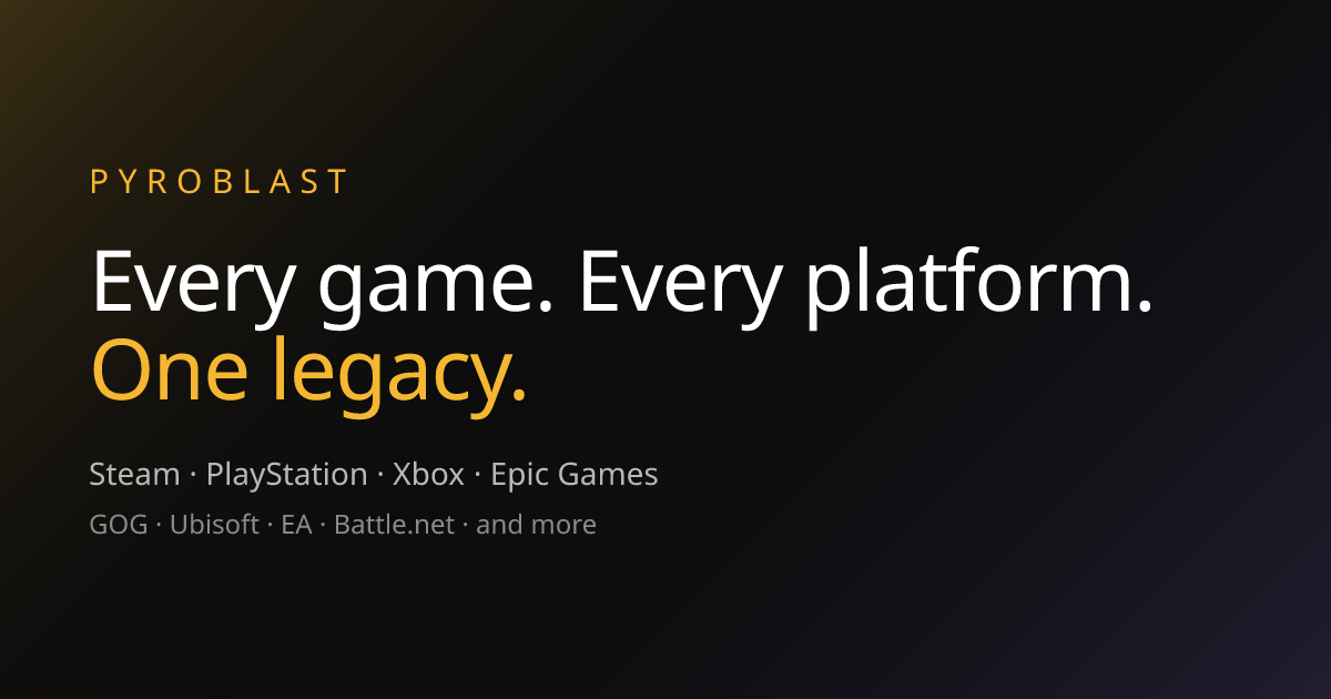Pyroblast — Every game. Every platform. One legacy.